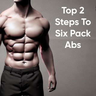 Top 2 Steps To Six Pack Abs